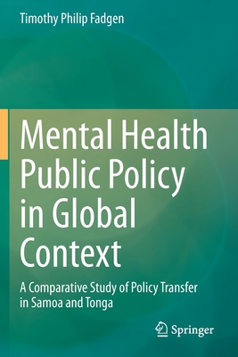 Mental Health Public Policy in Global Context : A Comparative Study of Policy Transfer in Samoa and Tonga