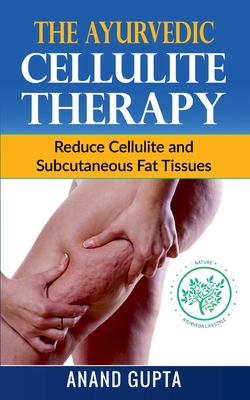The Ayurvedic Cellulite Therapy:Reduce Cellulite and Subcutaneous Fat Tissues