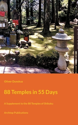 88 Temples in 55 Days:A Supplement to the 88 Temples of Shikoku
