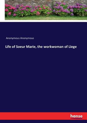 غلاف كتاب Life of Soeur Marie, the workwoman of Liege