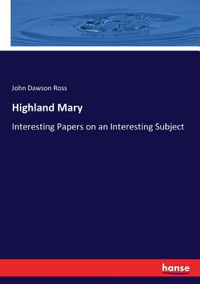 Highland Mary:Interesting Papers on an Interesting Subject