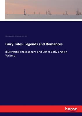 Fairy Tales, Legends and Romances:Illustrating Shakespeare and Other Early English Writers