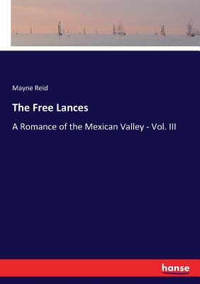 The Free Lances:A Romance of the Mexican Valley - Vol. III