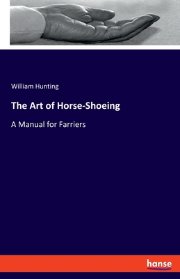 The Art of Horse-Shoeing:A Manual for Farriers