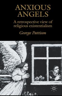 Anxious Angels : A Retrospective View of Religious Existentialism