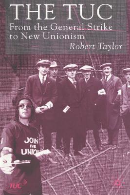 The TUC : From the General Strike to New Unionism