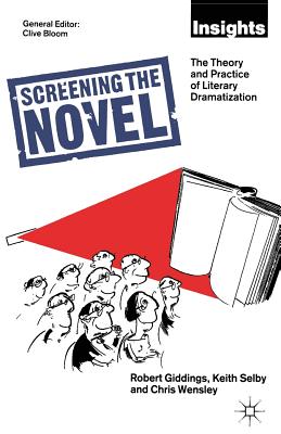 Screening The Novel : The Theory And Practice Of Literary Dramatization