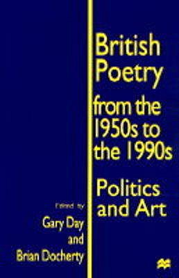 British Poetry from the 1950s to the 1990s : Politics and Art