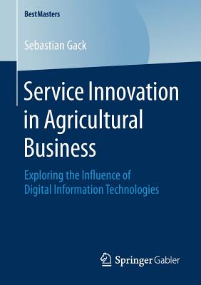 Service Innovation in Agricultural Business : Exploring the Influence of Digital Information Technologies