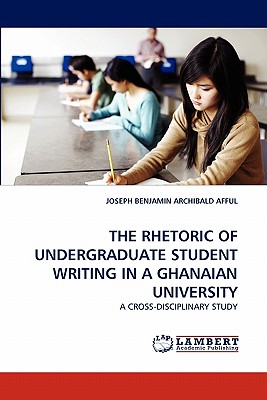 THE RHETORIC OF UNDERGRADUATE STUDENT WRITING IN A GHANAIAN UNIVERSITY