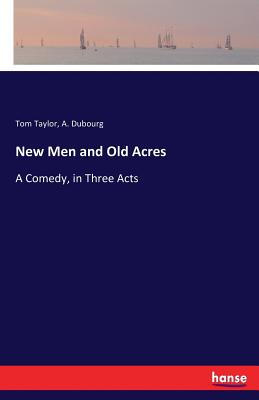 New Men and Old Acres:A Comedy, in Three Acts