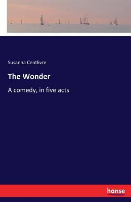 The Wonder :A comedy, in five acts