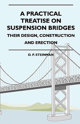 A Practical Treatise On Suspension Bridges - Their Design, Construction And Erection