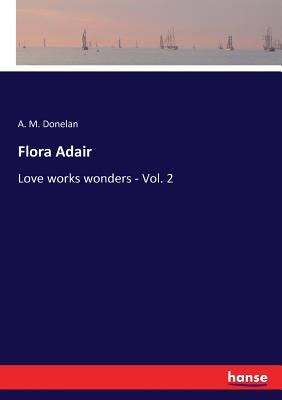غلاف كتاب Flora Adair:Love works wonders - Vol. 2