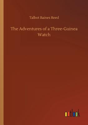 The Adventures of a Three-Guinea Watch