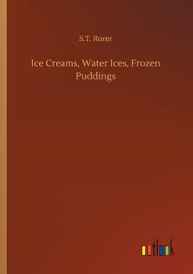 Ice Creams, Water Ices, Frozen Puddings