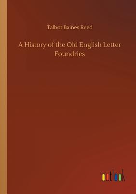 A History of the Old English Letter Foundries