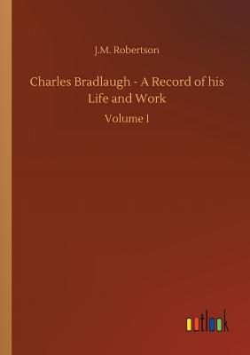 غلاف كتاب Charles Bradlaugh - A Record of his Life and Work