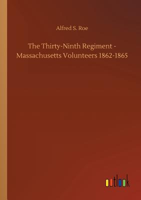 غلاف كتاب The Thirty-Ninth Regiment - Massachusetts Volunteers 1862-1865