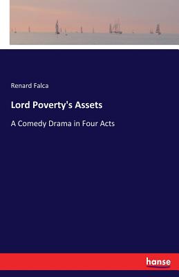 غلاف كتاب Lord Poverty's Assets:A Comedy Drama in Four Acts