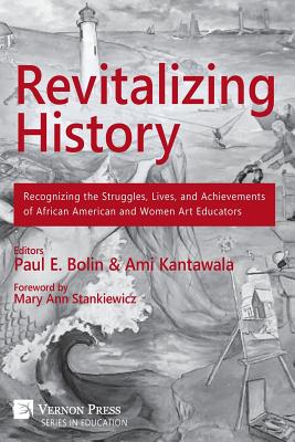 غلاف كتاب Revitalizing History: Recognizing the Struggles, Lives, and Achievements of African American and Women Art Educators (Premium Color Paperback Edition)