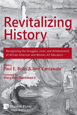 غلاف كتاب Revitalizing History: Recognizing the Struggles, Lives, and Achievements of African American and Women Art Educators (B&W Paperback Edition)