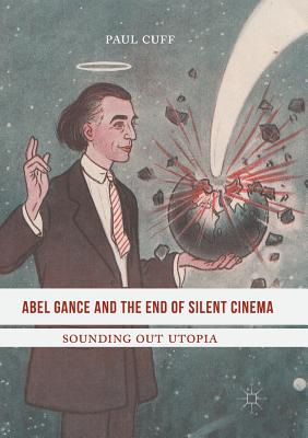Abel Gance and the End of Silent Cinema : Sounding out Utopia