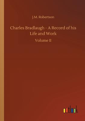 غلاف كتاب Charles Bradlaugh - A Record of his Life and Work