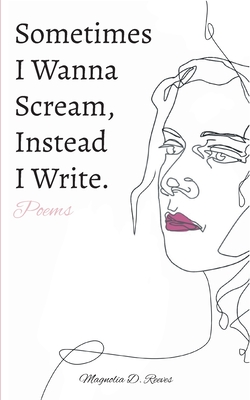 غلاف كتاب Sometimes I Wanna Scream, Instead I Write.