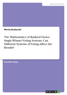 The Mathematics of Ranked-Choice Single-Winner Voting Systems. Can Different Systems of Voting Affect the Results?