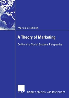A Theory of Marketing : Outline of a Social Systems Perspective