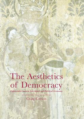 The Aesthetics of Democracy : Eighteenth-Century Literature and Political Economy