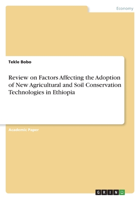 Review on Factors Affecting the Adoption of New Agricultural and Soil Conservation Technologies in Ethiopia