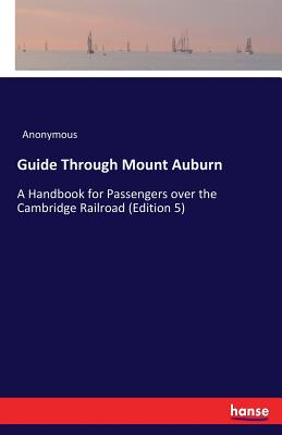 Guide Through Mount Auburn:A Handbook for Passengers over the Cambridge Railroad (Edition 5)