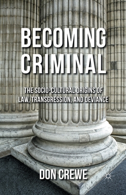 غلاف كتاب Becoming Criminal : The Socio-Cultural Origins of Law, Transgression, and Deviance