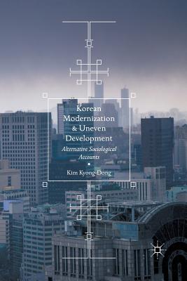 Korean Modernization and Uneven Development : Alternative Sociological Accounts