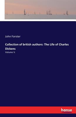 Collection of british authors: The Life of Charles Dickens :Volume V.