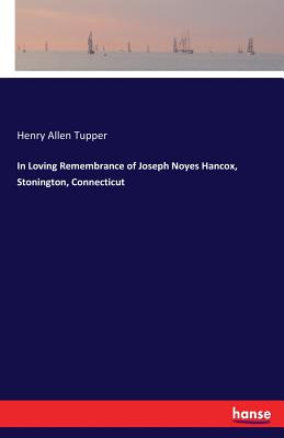 In Loving Remembrance of Joseph Noyes Hancox, Stonington, Connecticut