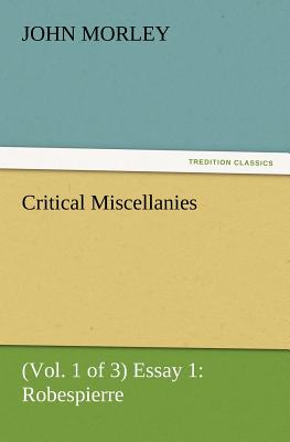 Critical Miscellanies (Vol. 1 of 3) Essay 1: Robespierre
