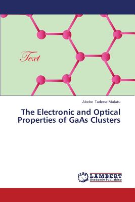 The Electronic and Optical Properties of GAAS Clusters