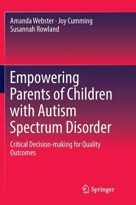 Empowering Parents of Children with Autism Spectrum Disorder : Critical Decision-making for Quality Outcomes