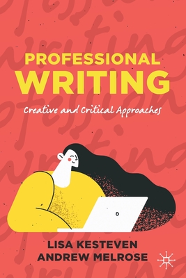 Professional Writing : Creative and Critical Approaches