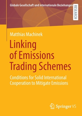 Linking of Emissions Trading Schemes : Conditions for Solid International Cooperation to Mitigate Emissions