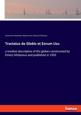 Tractatus de Globis et Eorum Usu:a treatise descriptive of the globes constructed by Emery Molyneux and published in 1592