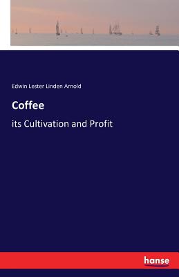 Coffee:its Cultivation and Profit