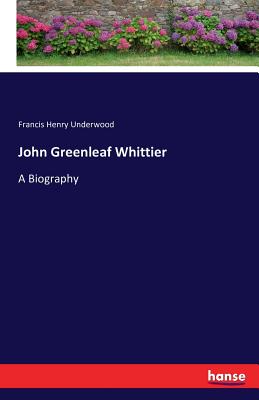 غلاف كتاب John Greenleaf Whittier:A Biography