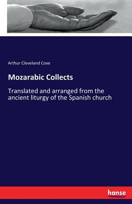 Mozarabic Collects:Translated and arranged from the ancient liturgy of the Spanish church