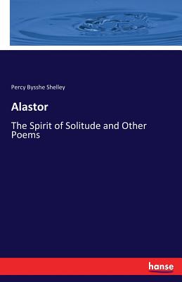 Alastor:The Spirit of Solitude and Other Poems