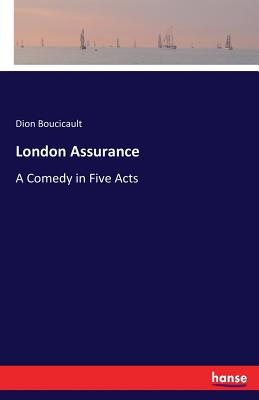 London Assurance:A Comedy in Five Acts