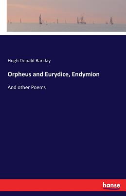 غلاف كتاب Orpheus and Eurydice, Endymion:And other Poems